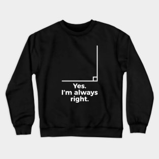 Yes I'm Always Right Math Teacher Funny tee Shirts Crewneck Sweatshirt